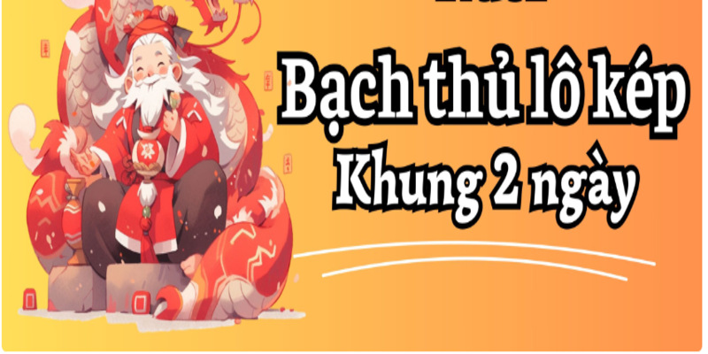bạch thủ lô kép khung 2 ngày