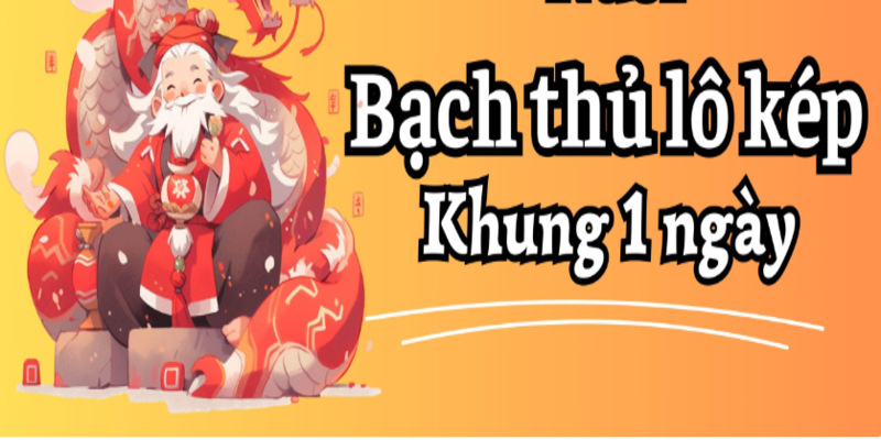 Bạch thủ lô kép khung 1 ngày