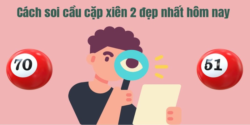 Chiến thuật soi cầu lô xiên 2 thành công