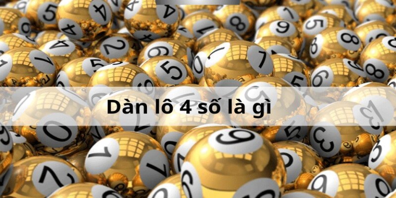 Dàn lô 4 số là gì?