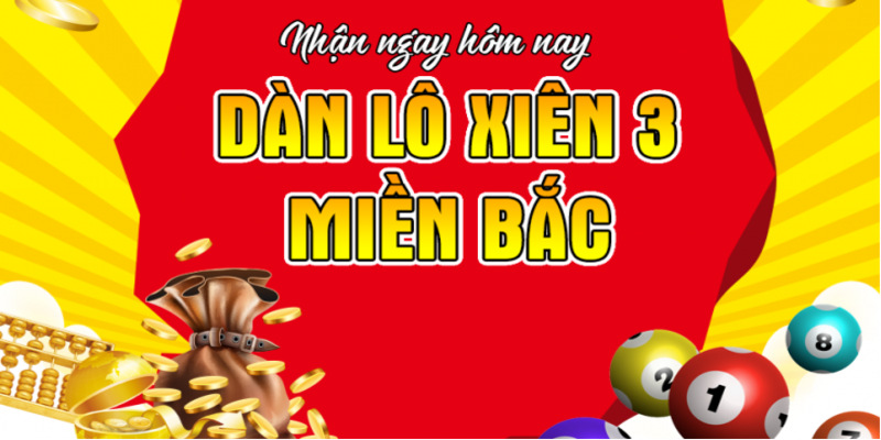 Dàn lô xiên 3 xổ số miền Bắc