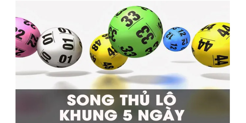Lô song thủ khủng 5 ngày