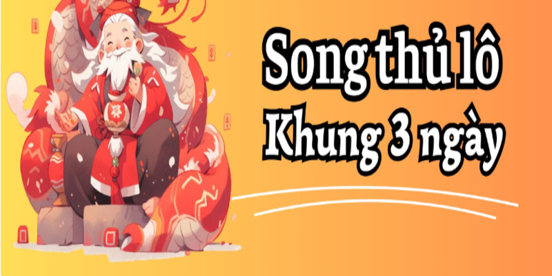 Song thủ khung 3 ngày là gì?