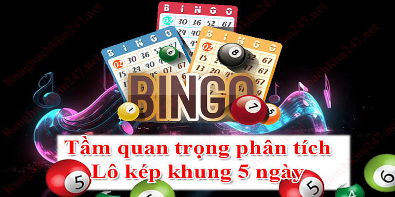Tầm quan trọng của lô kép khung 5 ngày bất bại XSMB