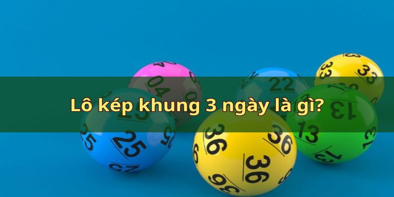 Thế nào là lô kép nuôi khung 3 ngày