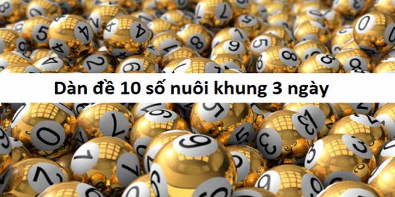 Ý nghĩa của dàn đề 10 số nuôi khung 3 ngày