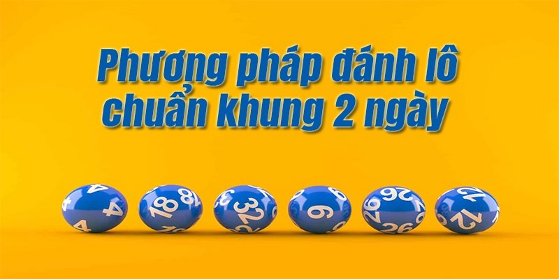 Lô Khung 2 Ngày - Chỉ Ra Cách Vào Tiền Hiệu Quả Nhất