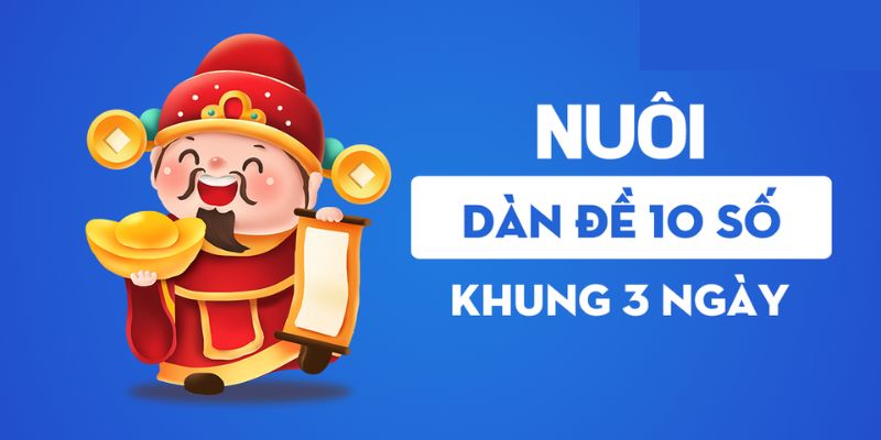 Dàn Đề 10 Số Nuôi Khung 3 Ngày - Chiến Lược Đánh Đề Mau Giàu