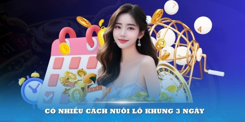 Các phương pháp nuôi lô đề khung 3 ngày tốt nhất