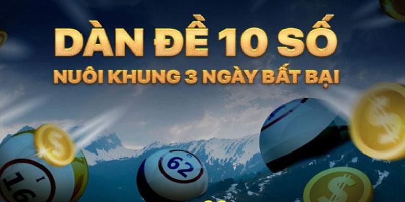 Mẹo chơi dàn đề 10 số nuôi khung 3 ngày phát tài phát lộc