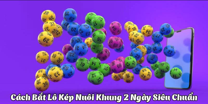 Bí quyết nuôi khung lô đề kép 2 ngày cho tân thủ