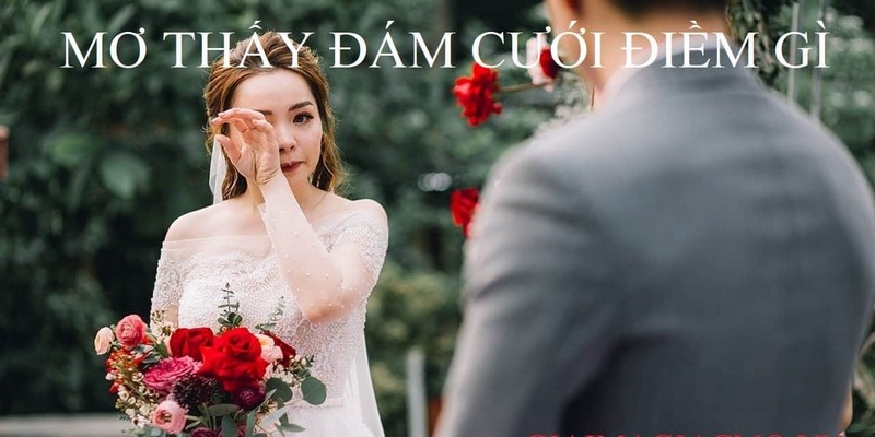 Mơ Thấy Đám Cưới - Giải Mã Giấc Mơ Và Cặp Số May Mắn