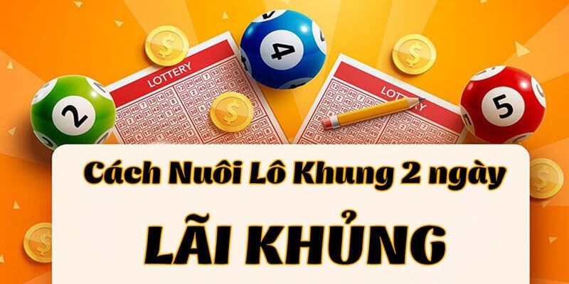 Cách nuôi khung lô đề kép 2 ngày cho tân thủ mới