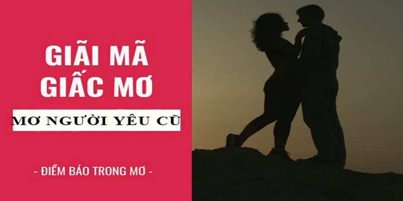 Lý giải giấc mơ thấy người yêu cũ là điềm tốt hay xấu