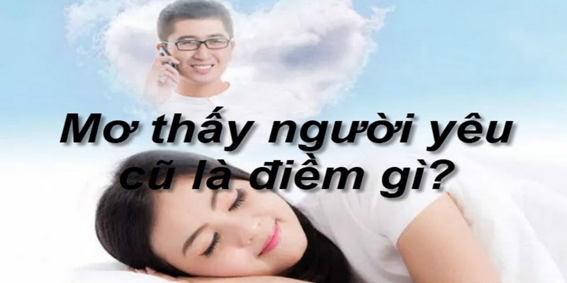Mơ thấy người yêu cũ chủ động đến thăm nhà