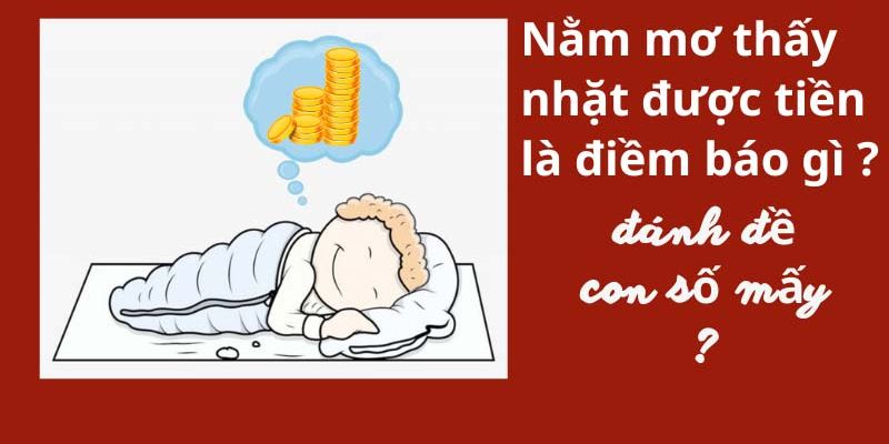 Mơ nhặt được tiền đánh con gì có khả năng trúng cao?