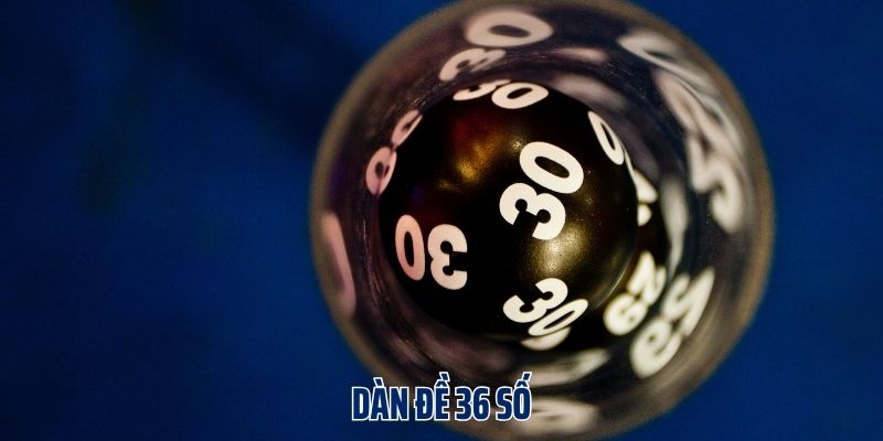 Dàn Đề 36 Số - Bí Quyết Đánh Dàn Đề Siêu Đỉnh Cho Tân Thủ