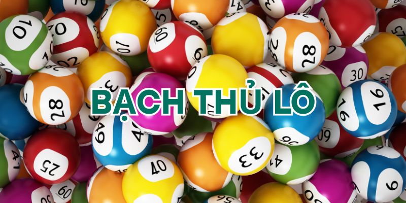 Vài nét cơ bản nhất về bạch thủ lô bet thủ cần nắm