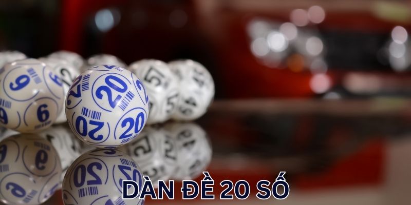 Kinh nghiệm nuôi dàn đề 20 số giúp bet thủ đổi đời siêu tốc