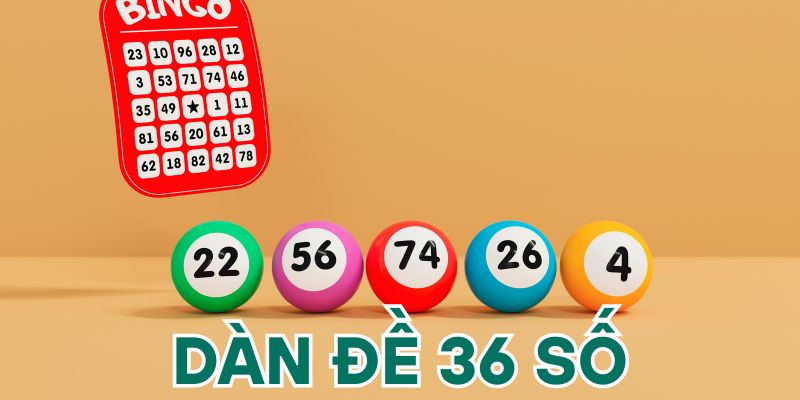 Kinh nghiệm chơi dàn đề 36 số giúp anh em thắng lớn