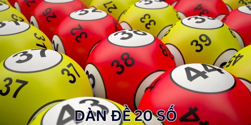 Dàn Đề 20 Số - Kinh Nghiệm Nuôi Giúp Bet Thủ Đổi Đời Siêu Tốc