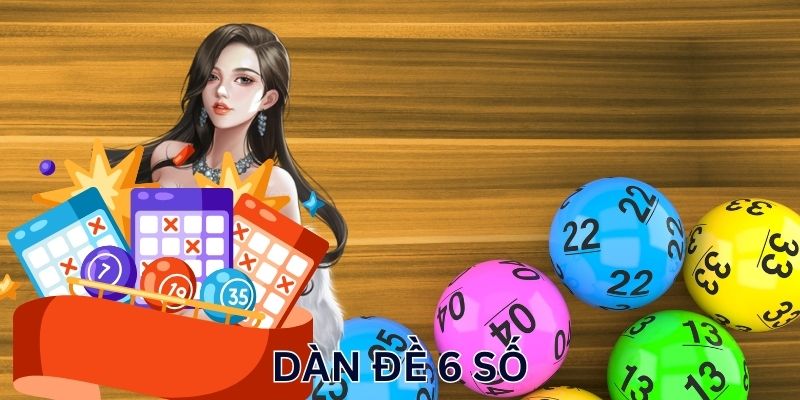 Vài nét cơ bản nhất về dàn đề 6 số