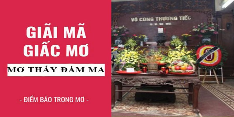 Ý nghĩa chi tiết khi mơ thấy đám ma và con số may mắn