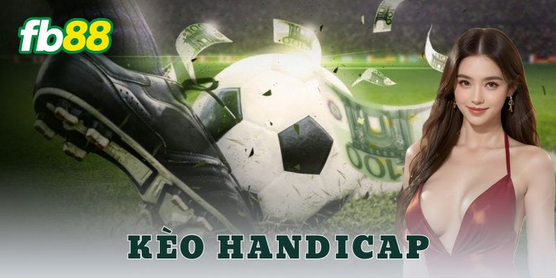 Những lý do kèo Handicap thu hút người chơi
