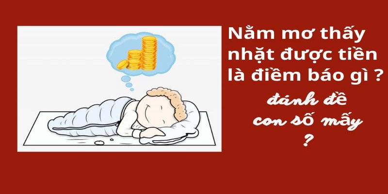 Luận giải con số may mắn gắn liền với giấc mơ nhặt được tiền