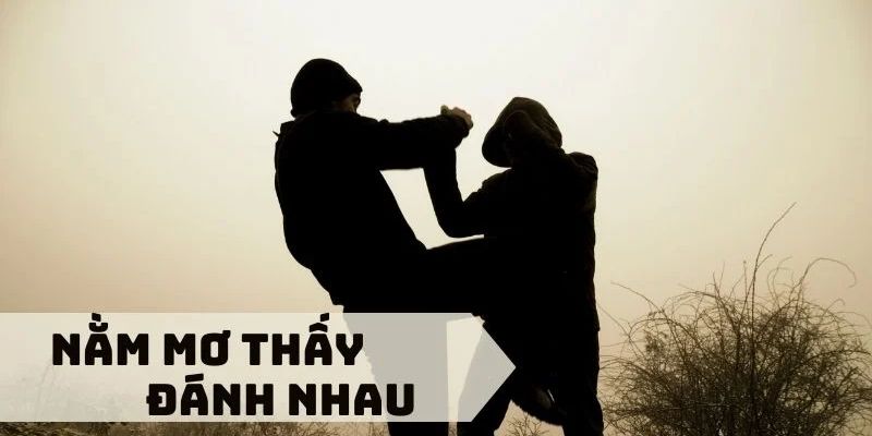 Ngủ mộng đánh nhau nên đặt cược con số nào?