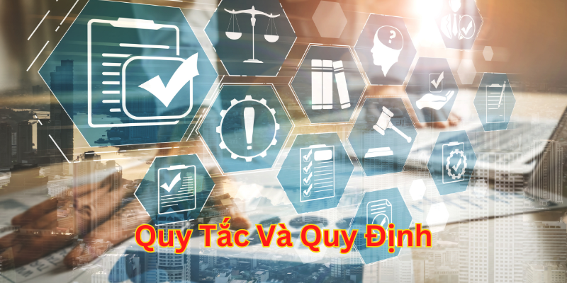 Quy Tắc Và Quy Định nghiêm cấm điều gì