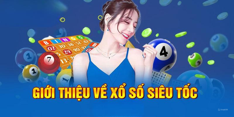 Tìm hiểu xổ số siêu tốc và đẳng cấp của giải trí 4.0