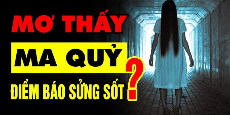 Luận giải từng giấc mộng gặp ma quỷ ấn tượng nhất