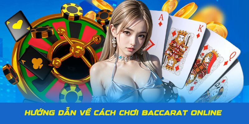 Cách Chơi Baccarat - Cập Nhật Kiến Thức Cơ Bản Cho Tân Thủ