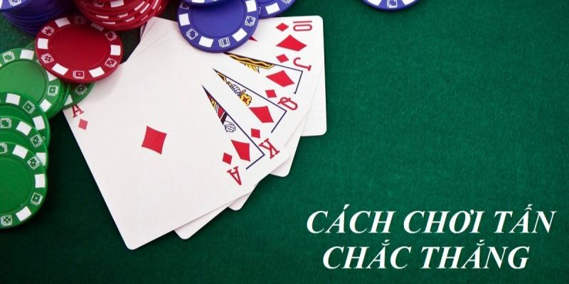 Cách Chơi Bài Tấn Chuẩn, Nâng Cao Cơ Hội Chiến Thắng
