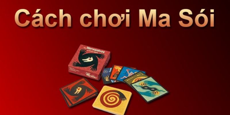 Tìm hiểu cách chơi Ma Sói chi tiết