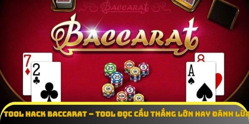 Tool Hack Baccarat Là Gì Và Những Kiến Thức Bạn Cần Biết