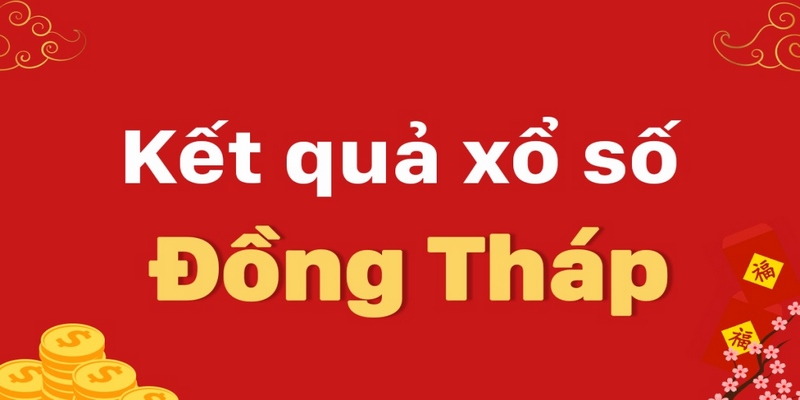 Kinh nghiệm chơi xổ số Đồng Tháp giúp trúng lớn