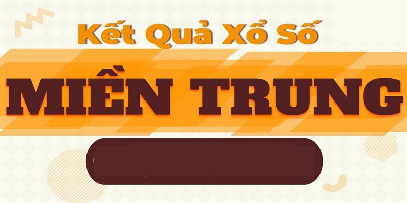 Kinh nghiệm chơi Xổ số miền Trung hôm nay chắc chắn trúng
