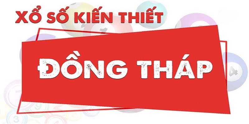 Giới thiệu chung về xổ số Đồng Tháp