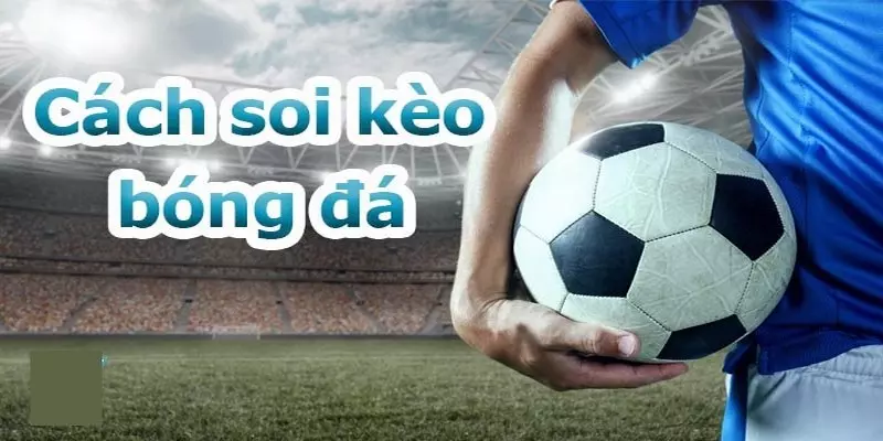 Bắt kèo bóng đá theo từng loại kèo