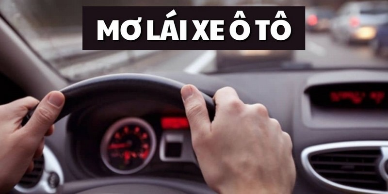 Giải mã giấc mơ lái xe ô tô tốt hay xấu?
