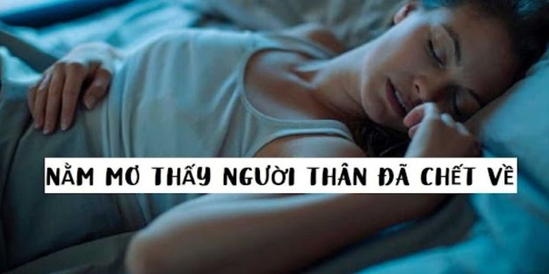 Mơ thấy người thân đã mất đánh con gì mang lại may mắn?