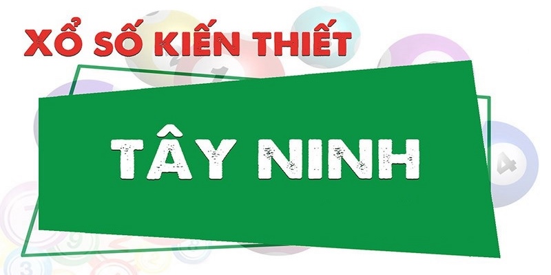 Giới thiệu sơ lược về Xổ số Tây Ninh
