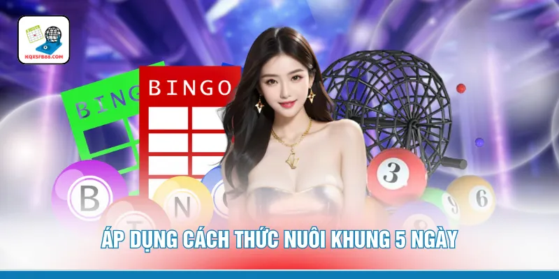 Áp dụng cách thức nuôi khung 5 ngày