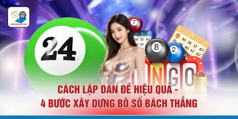 Cách Lập Dàn Đề Hiệu Quả - 4 Bước Xây Dựng Bộ Số Bách Thắng