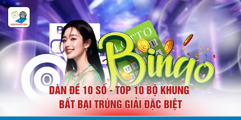 Dàn Đề 10 Số - Top 10 Bộ Khung Bất Bại Trúng Giải Đặc Biệt