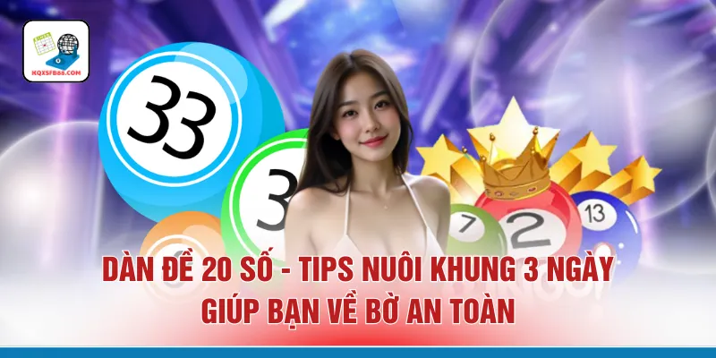 Dàn Đề 20 Số - Tips Nuôi Khung 3 Ngày Giúp Bạn Về Bờ An Toàn