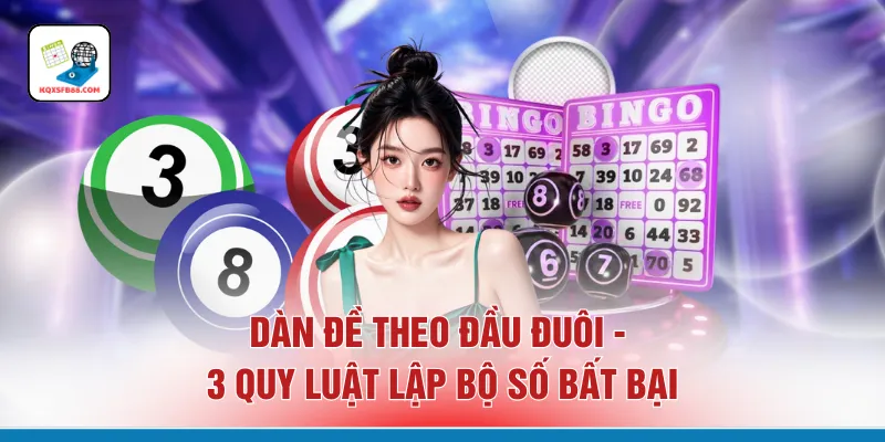 Dàn Đề Theo Đầu Đuôi - 3 Quy Luật Lập Bộ Số Bất Bại