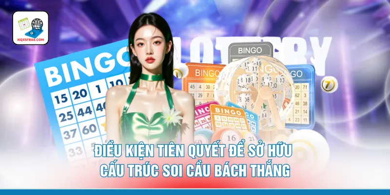 Điều kiện tiên quyết để sở hữu cấu trúc soi cầu bách thắng